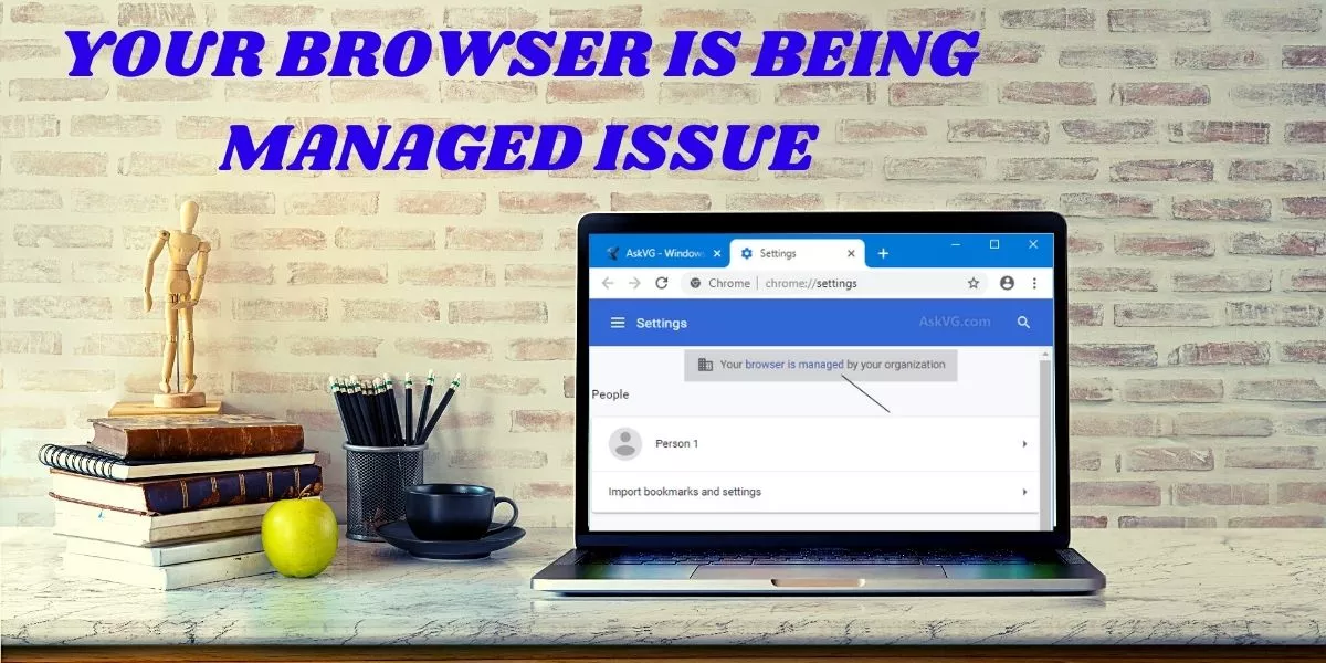 YOUR BROWSER IS BEING MANAGED ISSUE