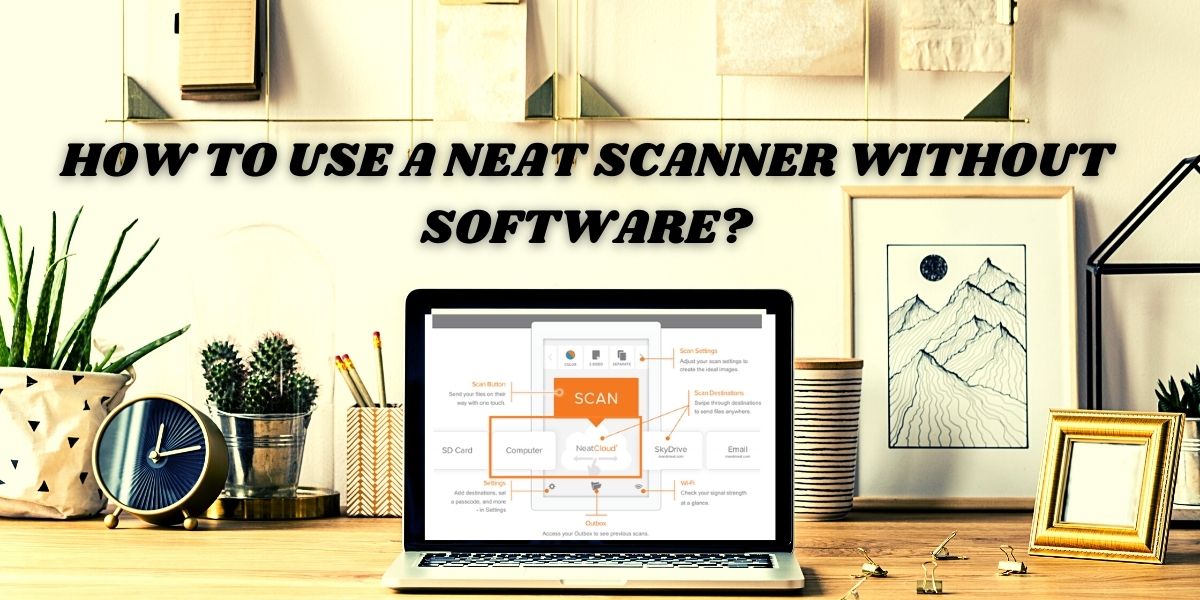 HOW TO USE A NEAT SCANNER WITHOUT SOFTWARE
