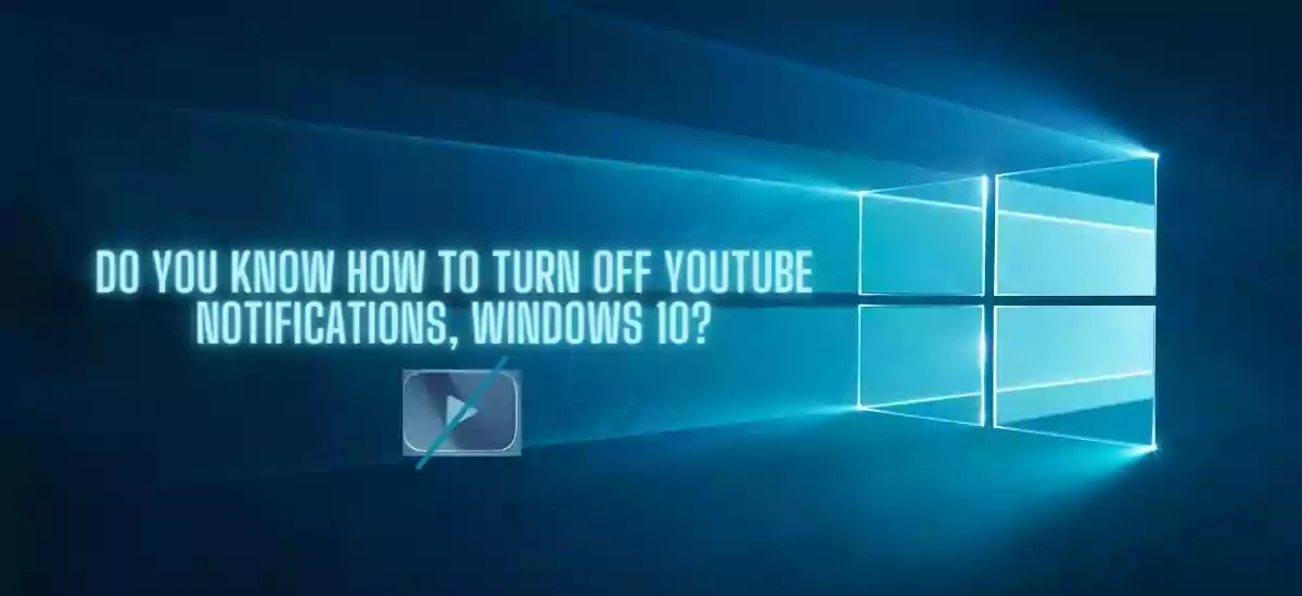 turn off YouTube notifications Windows 10