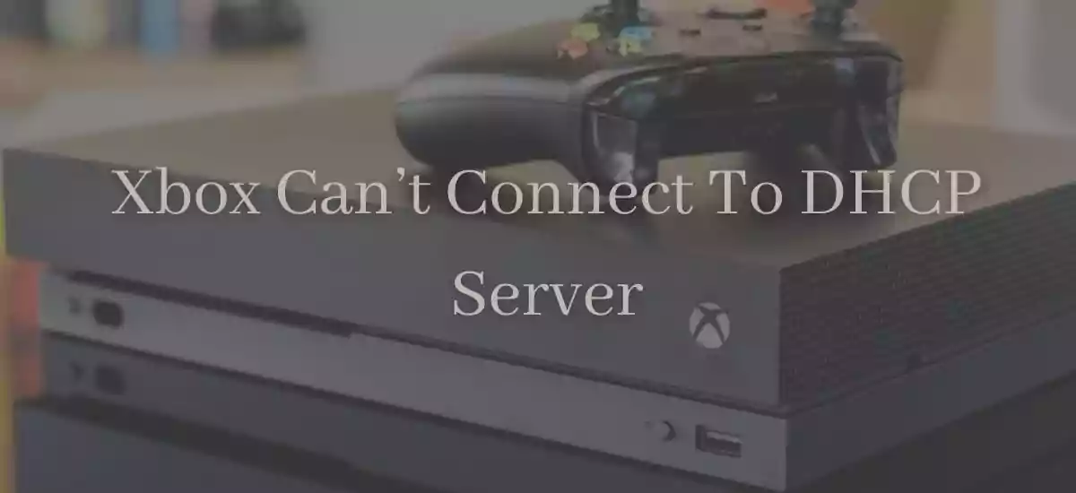 Xbox Can’t Connect To DHCP Server