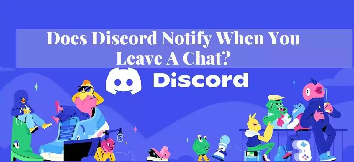 Does Discord Notify When You Leave A Chat?
