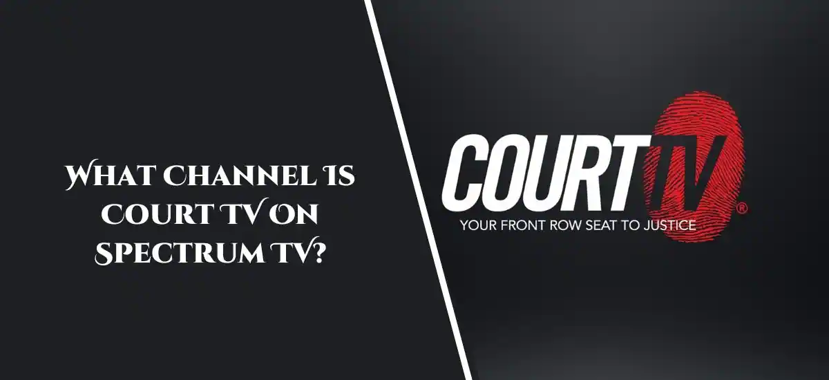 What Channel Is Court TV On Spectrum TV